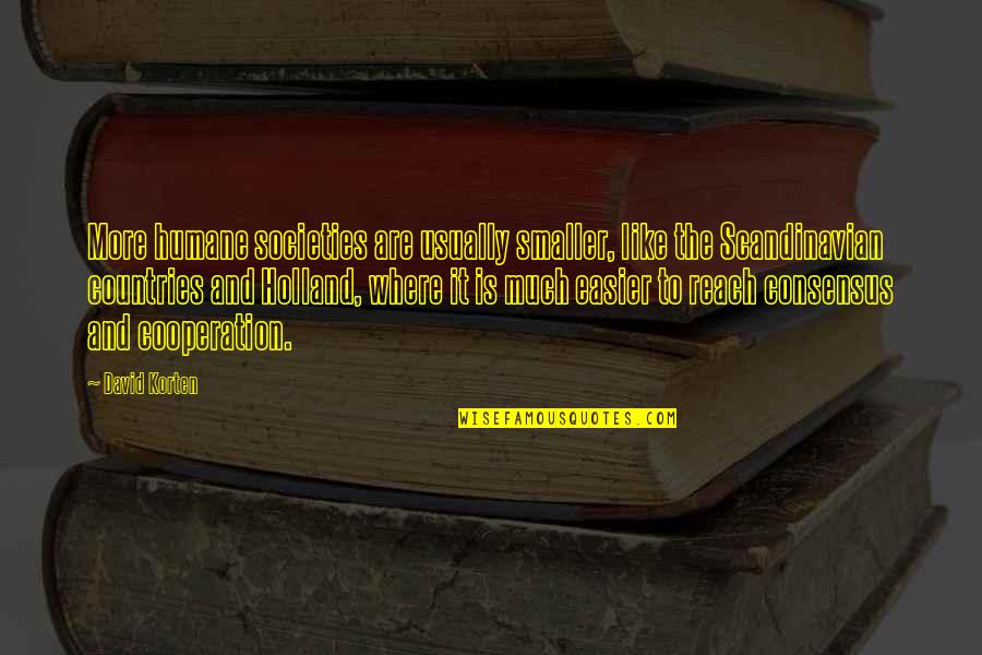 Angelisa Quotes By David Korten: More humane societies are usually smaller, like the