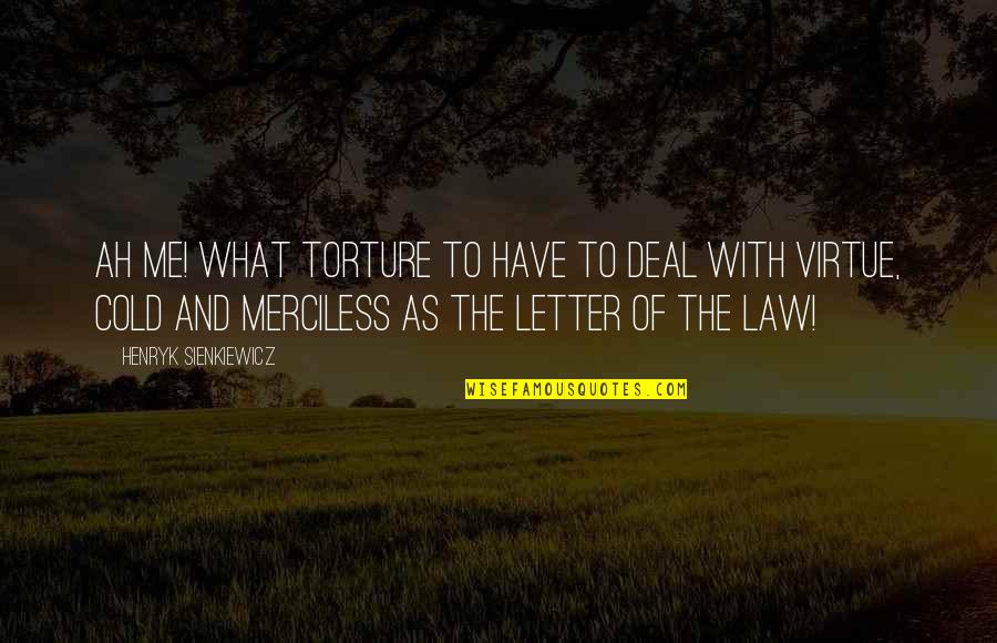 Angelista Wow Quotes By Henryk Sienkiewicz: Ah me! what torture to have to deal Angelista Wow Quotes By Henryk Sienkiewicz: Ah me! what torture to have to deal