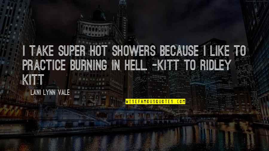 Angelita Lim Quotes By Lani Lynn Vale: I take super hot showers because I like