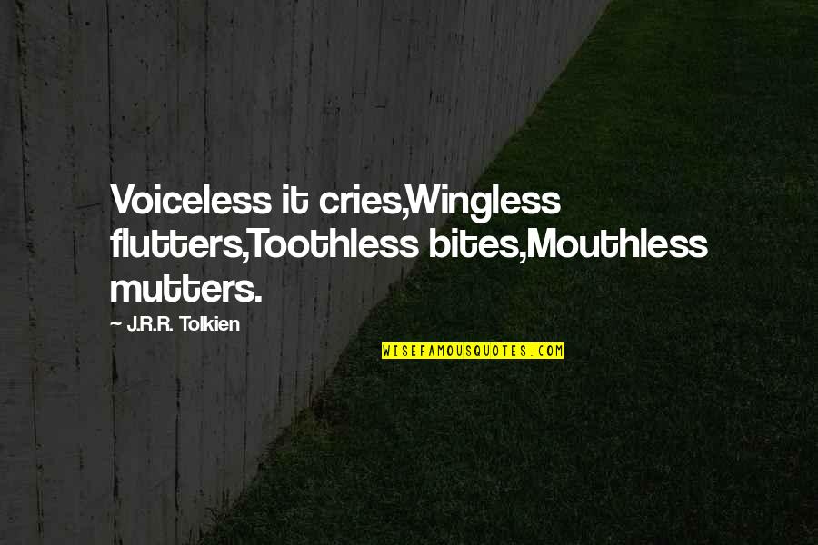 Angelita Quotes By J.R.R. Tolkien: Voiceless it cries,Wingless flutters,Toothless bites,Mouthless mutters.