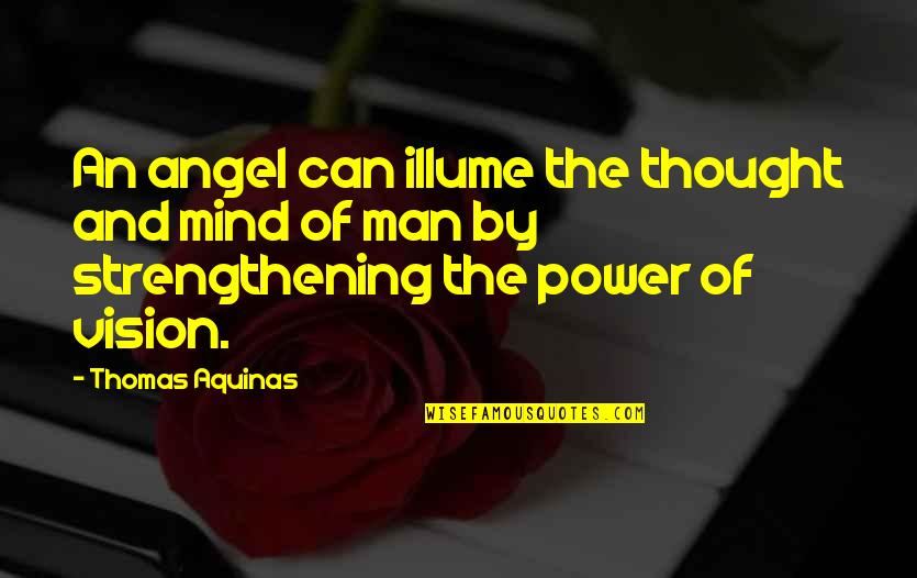 Angelita Quotes By Thomas Aquinas: An angel can illume the thought and mind