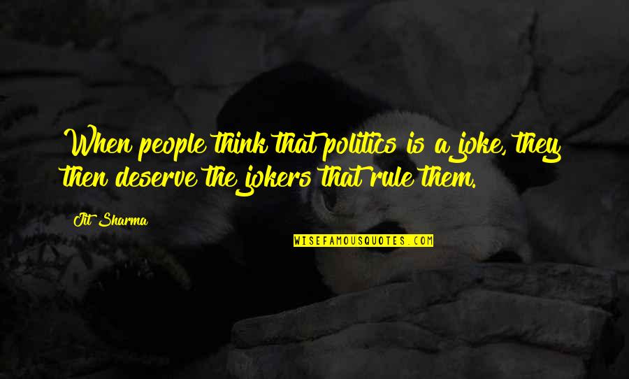 Angelito Batang Ama Quotes By Jit Sharma: When people think that politics is a joke,