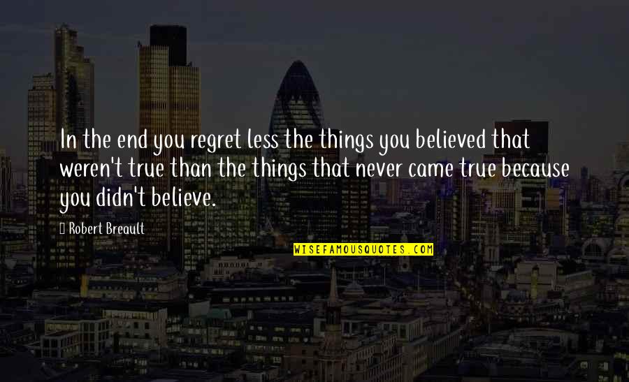 Angelline Quotes By Robert Breault: In the end you regret less the things