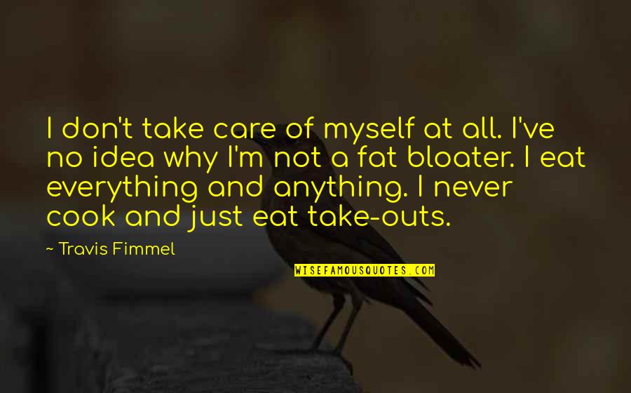 Angelline Quotes By Travis Fimmel: I don't take care of myself at all.