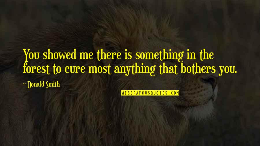 Angello Bareta Quotes By Donald Smith: You showed me there is something in the Angello Bareta Quotes By Donald Smith: You showed me there is something in the