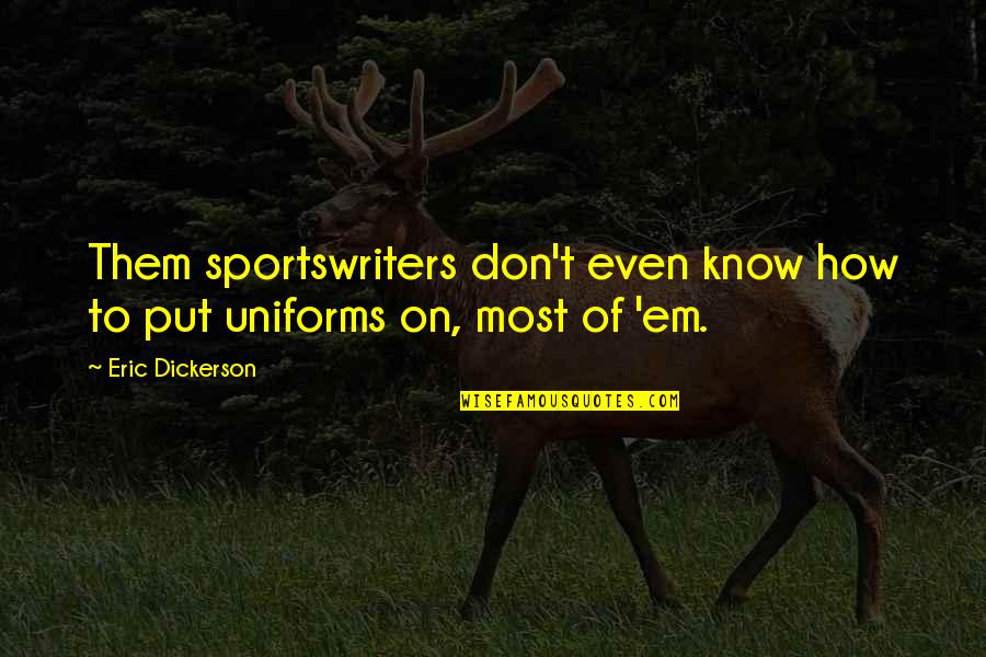 Angello Bareta Quotes By Eric Dickerson: Them sportswriters don't even know how to put