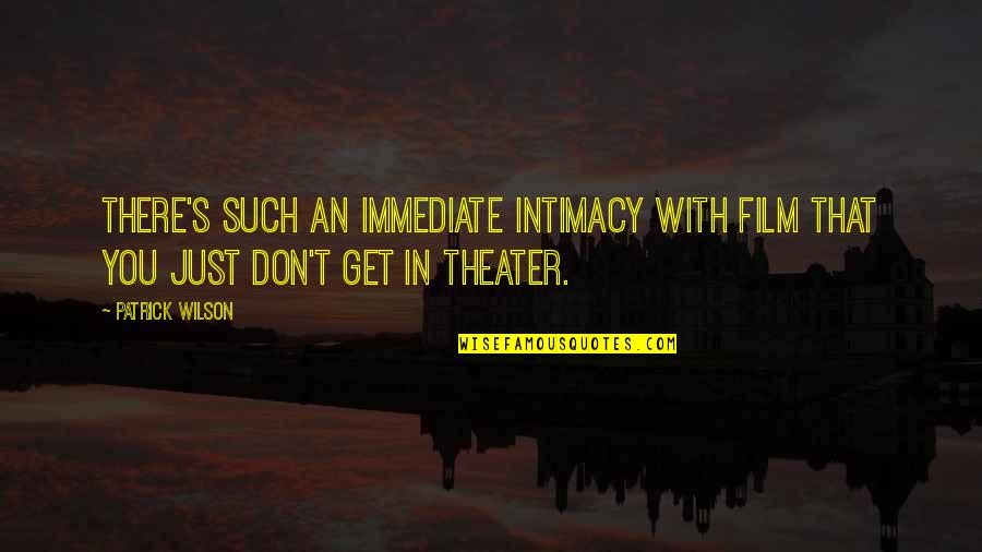 Angello Bareta Quotes By Patrick Wilson: There's such an immediate intimacy with film that