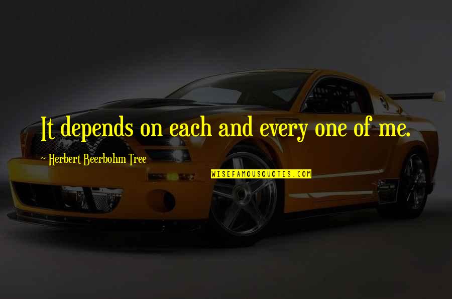 Angello Quotes By Herbert Beerbohm Tree: It depends on each and every one of Angello Quotes By Herbert Beerbohm Tree: It depends on each and every one of