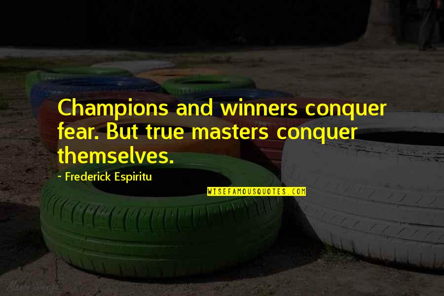 Angelly Witch Quotes By Frederick Espiritu: Champions and winners conquer fear. But true masters