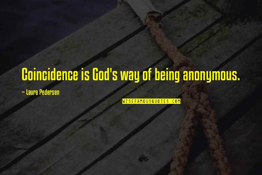 Angelmass Quotes By Laura Pedersen: Coincidence is God's way of being anonymous. Angelmass Quotes By Laura Pedersen: Coincidence is God's way of being anonymous.