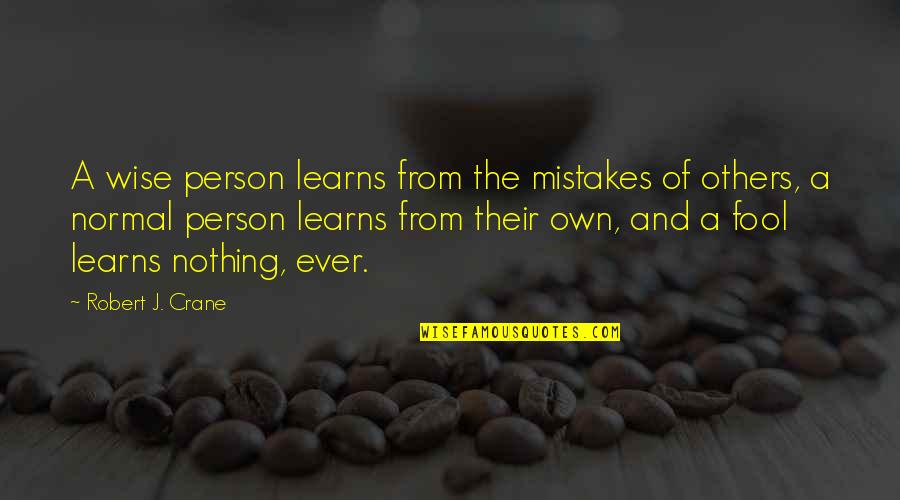 Angelmass Quotes By Robert J. Crane: A wise person learns from the mistakes of Angelmass Quotes By Robert J. Crane: A wise person learns from the mistakes of