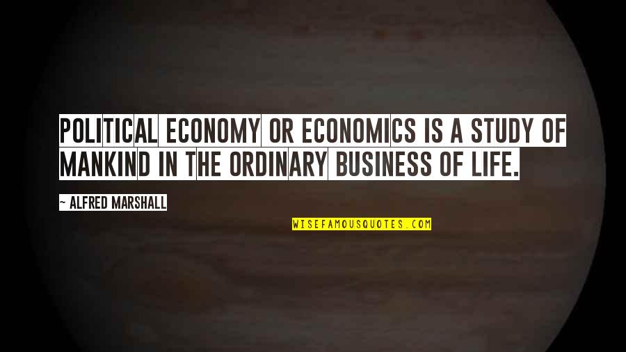 Angelo Giuseppe Roncalli Quotes By Alfred Marshall: Political Economy or Economics is a study of