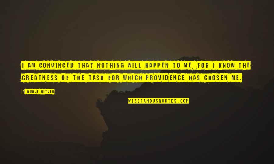 Angelo Mozilo Quotes By Adolf Hitler: I am convinced that nothing will happen to Angelo Mozilo Quotes By Adolf Hitler: I am convinced that nothing will happen to