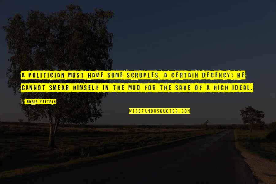 Angelo Pappas Quotes By Boris Yeltsin: A politician must have some scruples, a certain Angelo Pappas Quotes By Boris Yeltsin: A politician must have some scruples, a certain