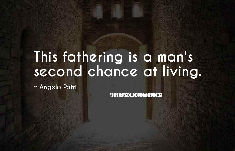 Angelo Patri quotes: This fathering is a man's second chance at living.