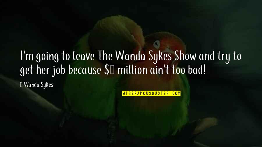 Angelo Patri Quotes By Wanda Sykes: I'm going to leave The Wanda Sykes Show