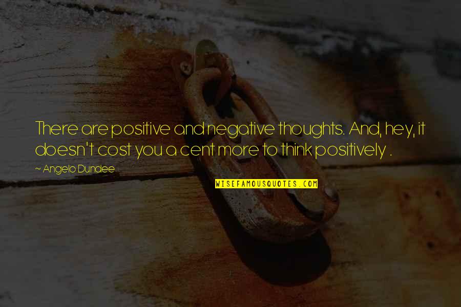 Angelo Quotes By Angelo Dundee: There are positive and negative thoughts. And, hey,