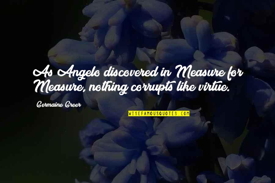 Angelo Quotes By Germaine Greer: As Angelo discovered in Measure for Measure, nothing