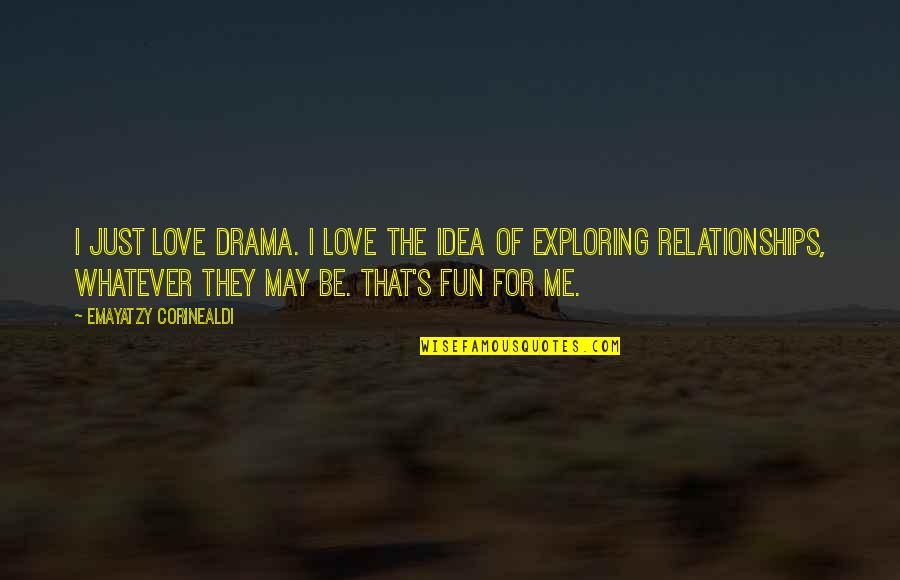Angelolgy Quotes By Emayatzy Corinealdi: I just love drama. I love the idea