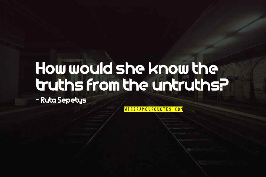 Angelolgy Quotes By Ruta Sepetys: How would she know the truths from the
