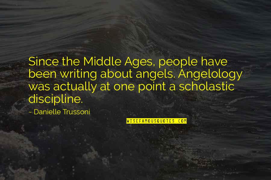 Angelology Quotes By Danielle Trussoni: Since the Middle Ages, people have been writing