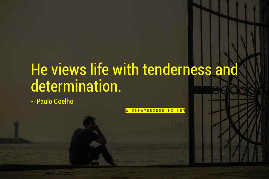 Angelology Quotes By Paulo Coelho: He views life with tenderness and determination.