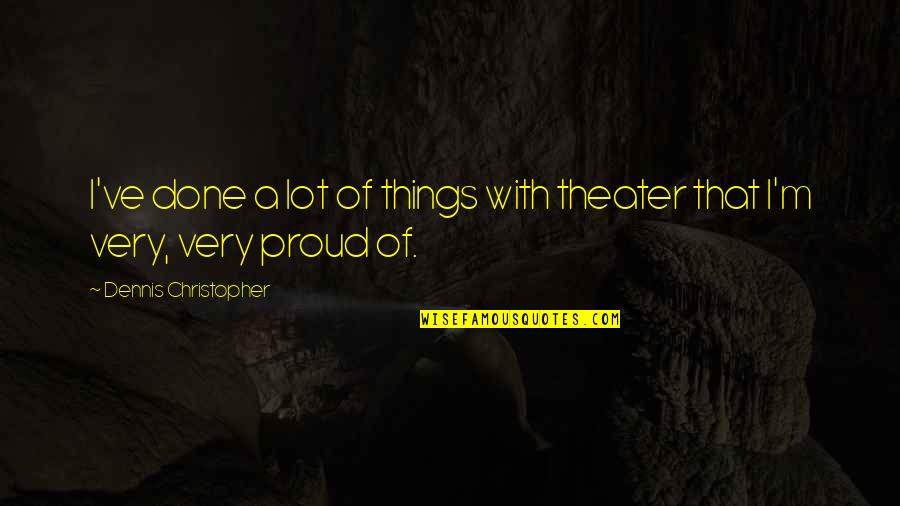 Angelorum Bookstore Quotes By Dennis Christopher: I've done a lot of things with theater