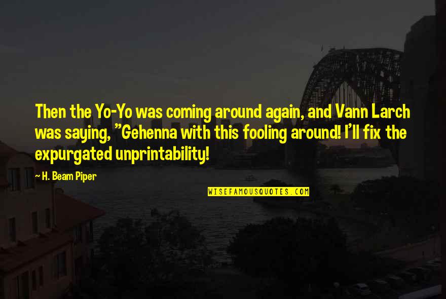 Angelorum Castellum Quotes By H. Beam Piper: Then the Yo-Yo was coming around again, and