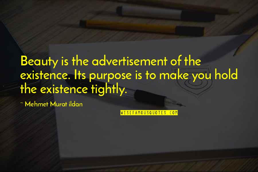 Angelos Epithemiou Quotes By Mehmet Murat Ildan: Beauty is the advertisement of the existence. Its