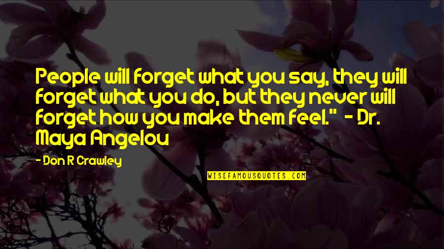 Angelou Maya Quotes By Don R Crawley: People will forget what you say, they will