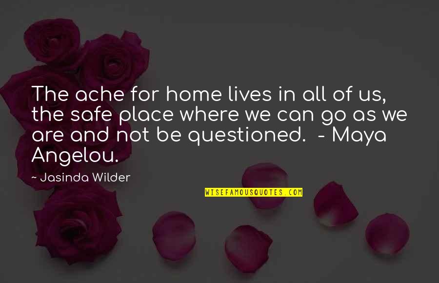 Angelou Maya Quotes By Jasinda Wilder: The ache for home lives in all of