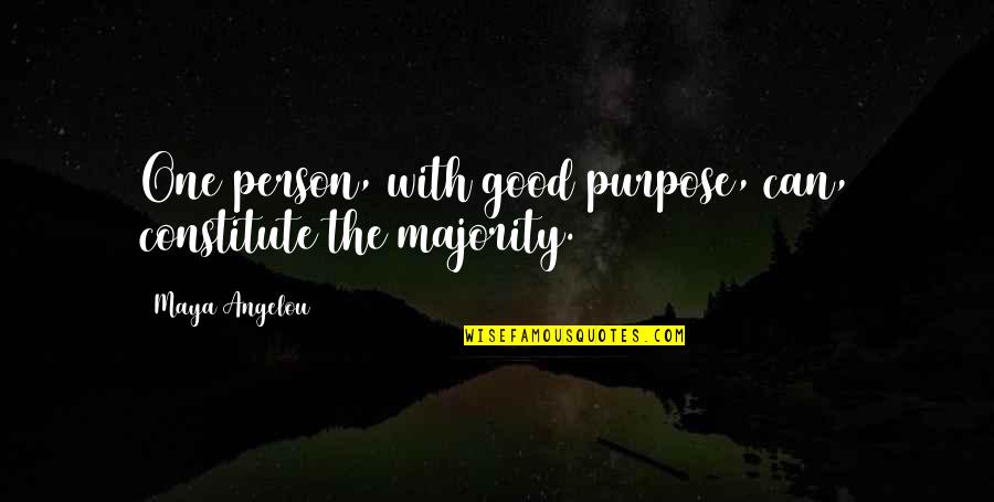 Angelou Maya Quotes By Maya Angelou: One person, with good purpose, can, constitute the