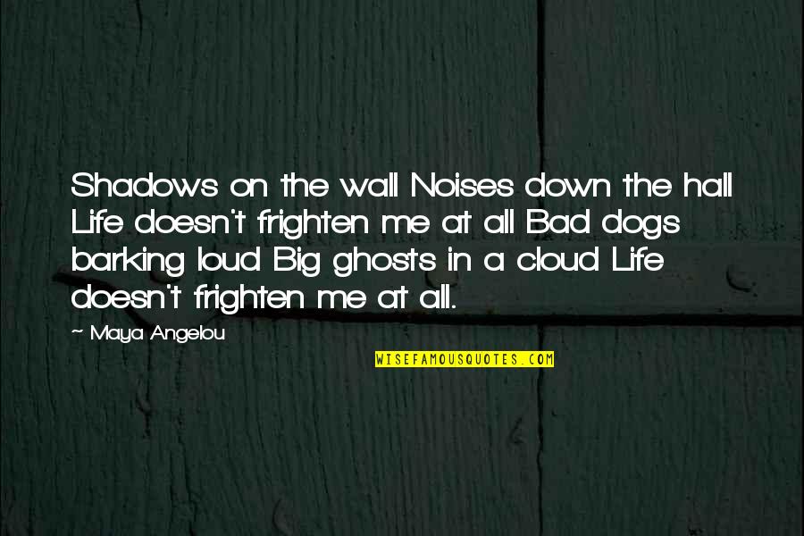 Angelou Maya Quotes By Maya Angelou: Shadows on the wall Noises down the hall