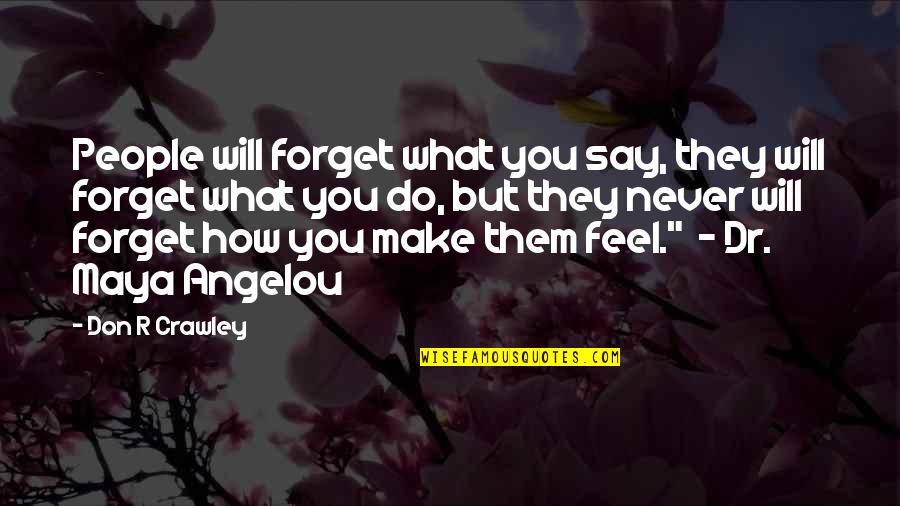 Angelou Quotes By Don R Crawley: People will forget what you say, they will