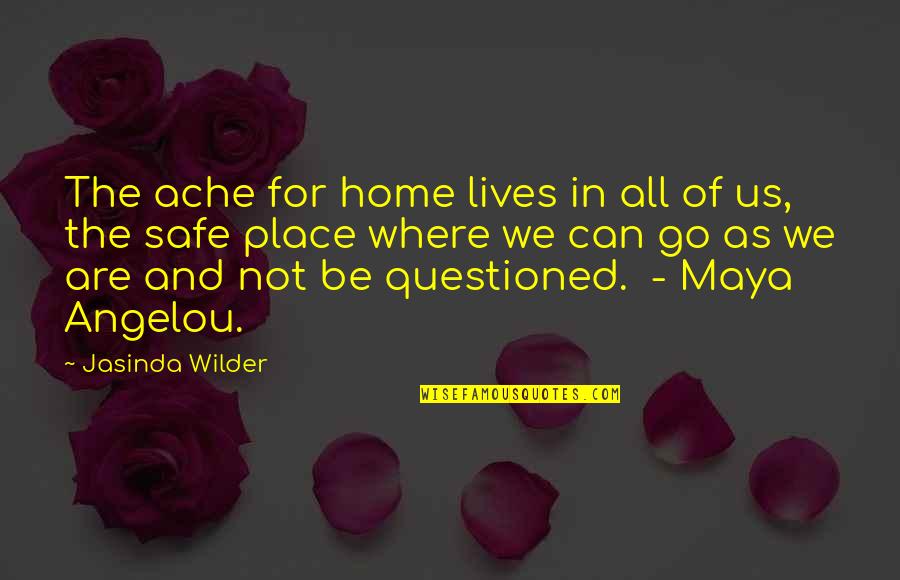 Angelou Quotes By Jasinda Wilder: The ache for home lives in all of