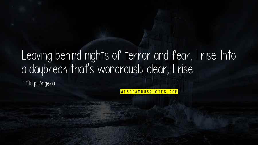 Angelou Quotes By Maya Angelou: Leaving behind nights of terror and fear, I
