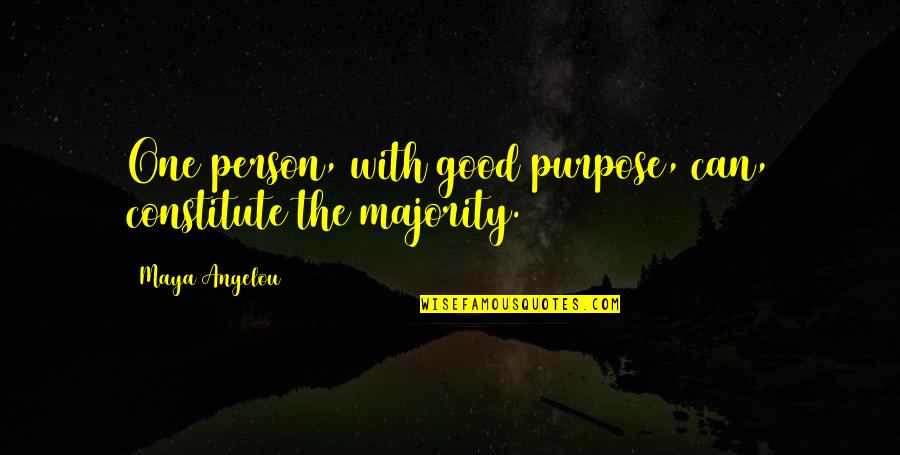 Angelou Quotes By Maya Angelou: One person, with good purpose, can, constitute the
