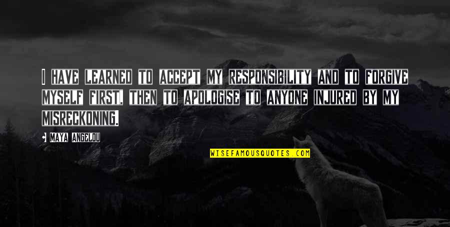 Angelou Quotes By Maya Angelou: I have learned to accept my responsibility and