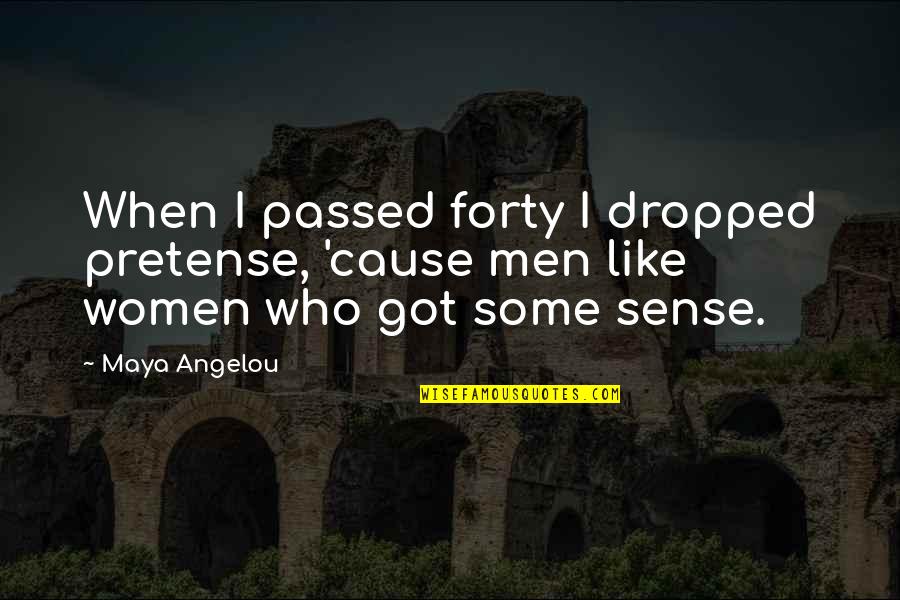 Angelou Quotes By Maya Angelou: When I passed forty I dropped pretense, 'cause