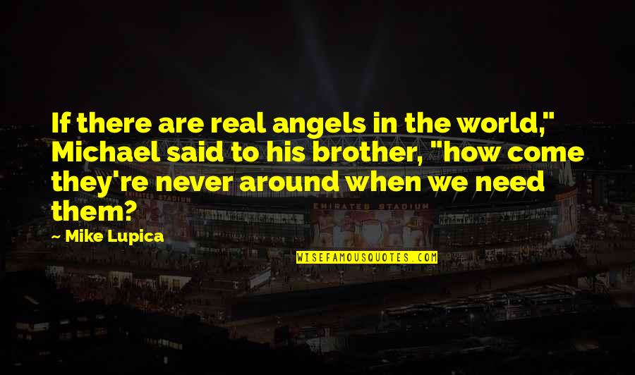 Angels All Around Us Quotes By Mike Lupica: If there are real angels in the world,"