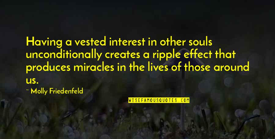 Angels All Around Us Quotes By Molly Friedenfeld: Having a vested interest in other souls unconditionally