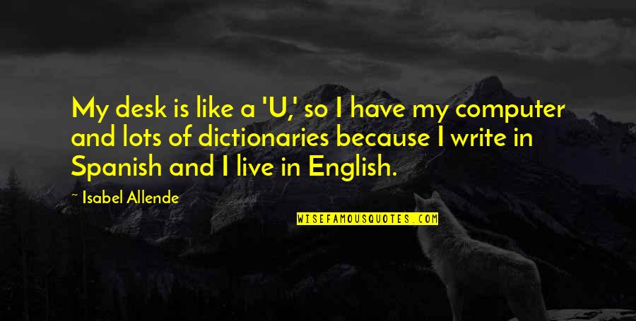 Angels And Airwaves Inspirational Quotes By Isabel Allende: My desk is like a 'U,' so I Angels And Airwaves Inspirational Quotes By Isabel Allende: My desk is like a 'U,' so I