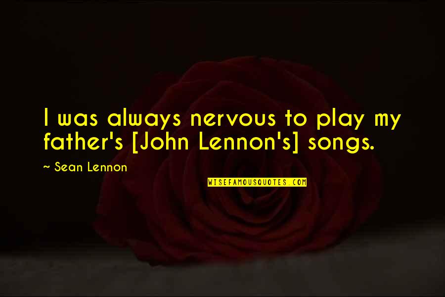 Angels And Airwaves Love Movie Quotes By Sean Lennon: I was always nervous to play my father's