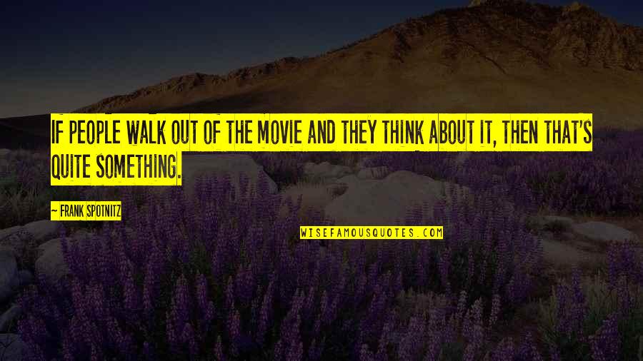 Angels And Butterflies Quotes By Frank Spotnitz: If people walk out of the movie and Angels And Butterflies Quotes By Frank Spotnitz: If people walk out of the movie and
