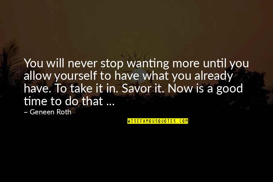 Angels And Butterflies Quotes By Geneen Roth: You will never stop wanting more until you Angels And Butterflies Quotes By Geneen Roth: You will never stop wanting more until you