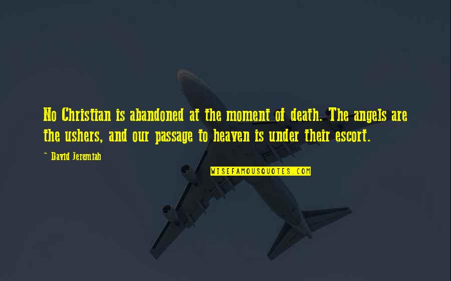 Angels And Death Quotes By David Jeremiah: No Christian is abandoned at the moment of