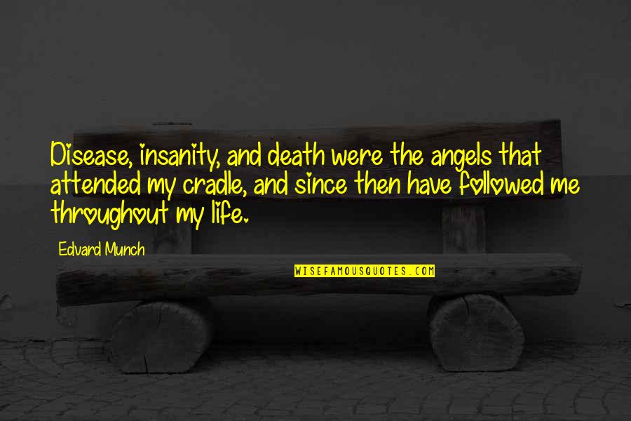 Angels And Death Quotes By Edvard Munch: Disease, insanity, and death were the angels that