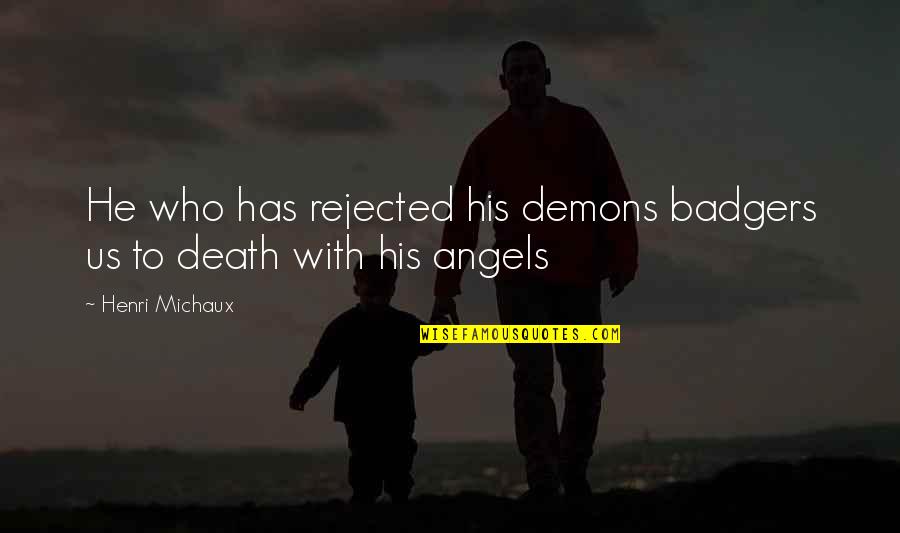 Angels And Death Quotes By Henri Michaux: He who has rejected his demons badgers us