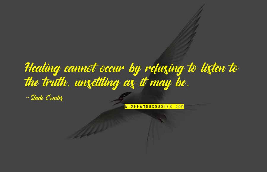 Angels And Death Quotes By Slade Combs: Healing cannot occur by refusing to listen to