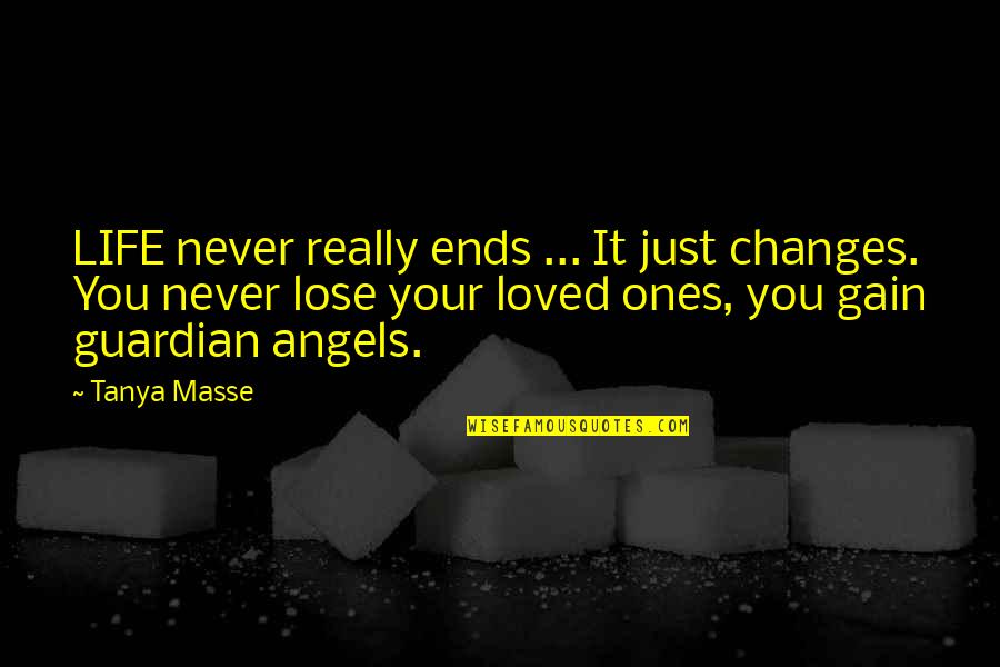 Angels And Death Quotes By Tanya Masse: LIFE never really ends ... It just changes.